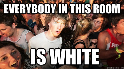 everybody in this room is white  Sudden Clarity Clarence