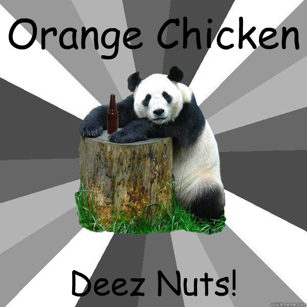 Orange Chicken Deez Nuts! - Orange Chicken Deez Nuts!  Pickup-Line Panda