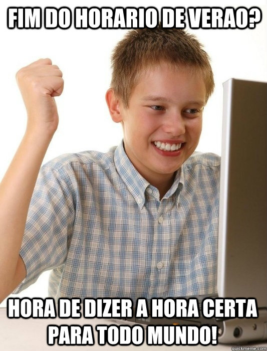 FIM DO HORaRIO DE VERaO? HORA DE DIZER A HORA CERTA parA TODO MUNDO!  First Day on the Internet Kid