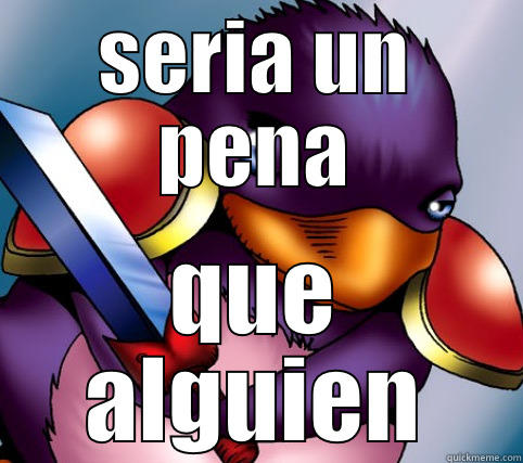SERIA UN PENA QUE ALGUIEN Misc