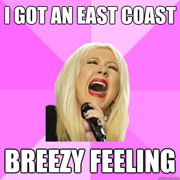i got an east coast breezy feeling - i got an east coast breezy feeling  Wrong Lyrics Christina