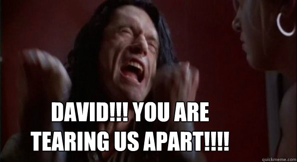 DAVID!!! YOU ARE TEARING US APART!!!! - DAVID!!! YOU ARE TEARING US APART!!!!  Tearing Apart Calculus!