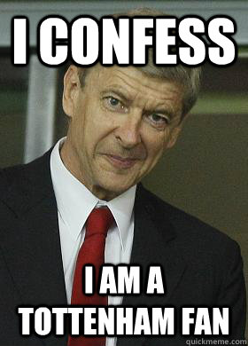 I Confess I am a tottenham FAN  kjlke