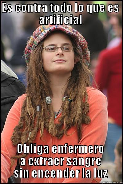 ES CONTRA TODO LO QUE ES ARTIFICIAL OBLIGA ENFERMERO A EXTRAER SANGRE SIN ENCENDER LA LUZ College Liberal