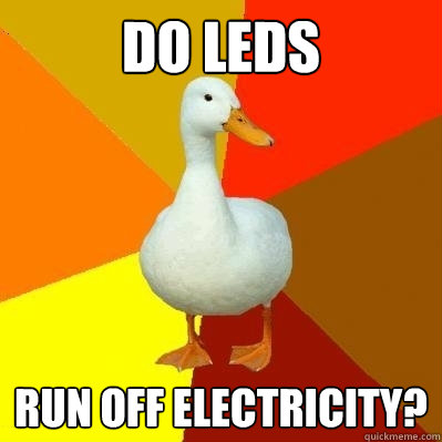 Do LEDs Run off electricity?  Tech Impaired Duck