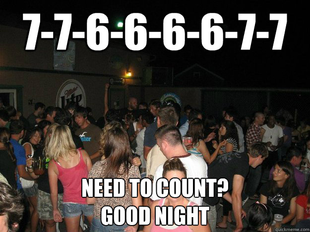 7-7-6-6-6-6-7-7 need to count?
good night  