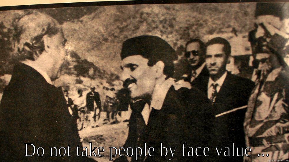    DO NOT TAKE PEOPLE BY FACE VALUE ... Misc