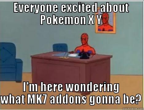 EVERYONE EXCITED ABOUT POKEMON X Y I'M HERE WONDERING WHAT MK7 ADDONS GONNA BE? Spiderman Desk