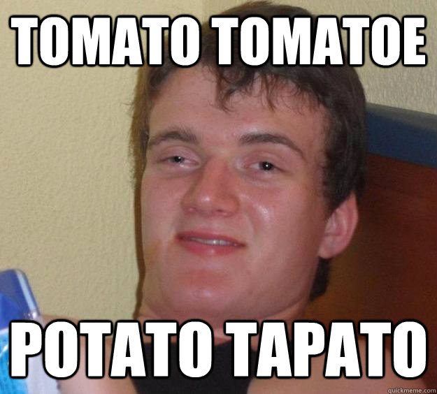 Tomato Tomatoe Potato Tapato  10 Guy