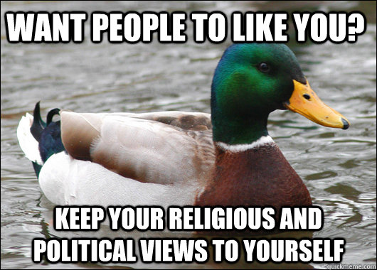 Want people to like you? Keep your religious and political views to yourself  Actual Advice Mallard