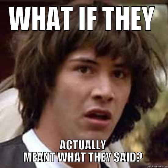 WHAT IF THEY ACTUALLY MEANT WHAT THEY SAID? conspiracy keanu