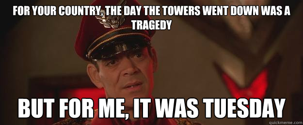 for your country, the day the towers went down was a tragedy but for me, it was tuesday  M Bison