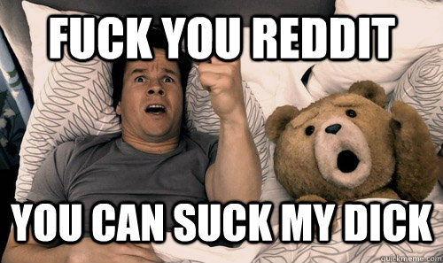 fuck you reddit you can suck my dick - fuck you reddit you can suck my dick  Thunder Buddies