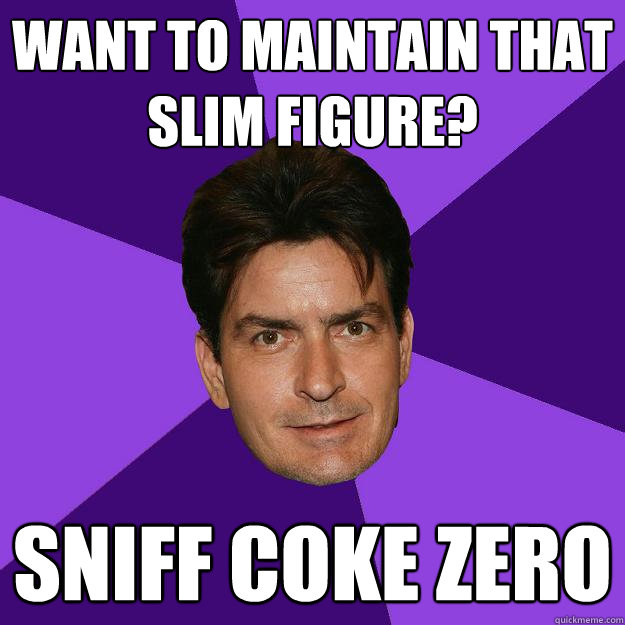 want to maintain that slim figure? sniff coke zero  Clean Sheen