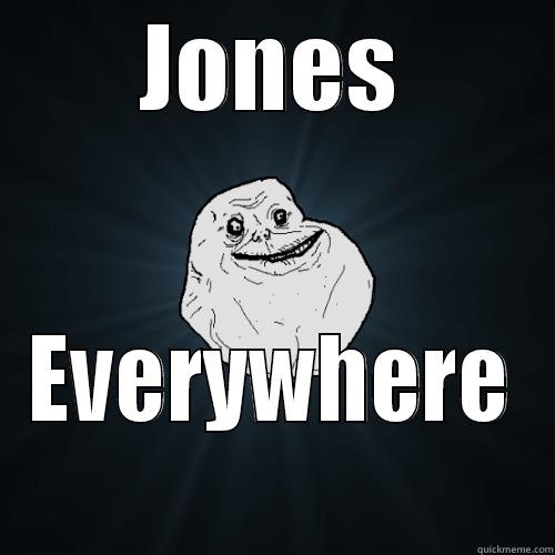 JONES EVERYWHERE  Forever Alone