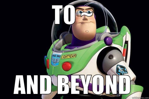 TO ~ AND BEYOND Misc