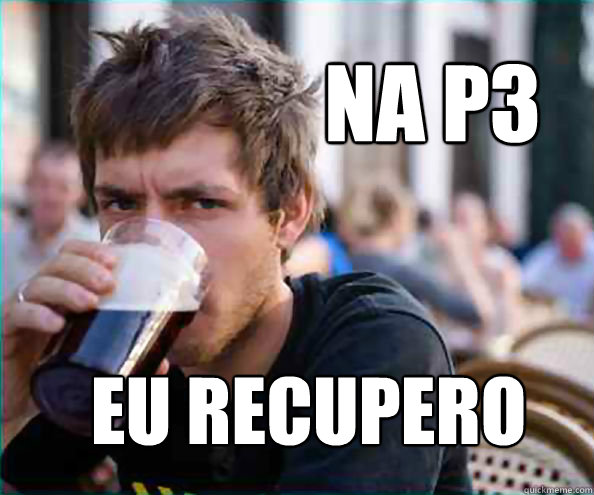 na p3 
 eu recupero  Lazy College Senior