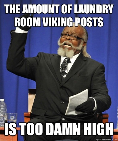 the amount of laundry room viking postS is too damn high  The Rent Is Too Damn High