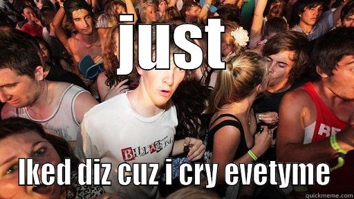 JUST LKED DIZ CUZ I CRY EVETYME Sudden Clarity Clarence