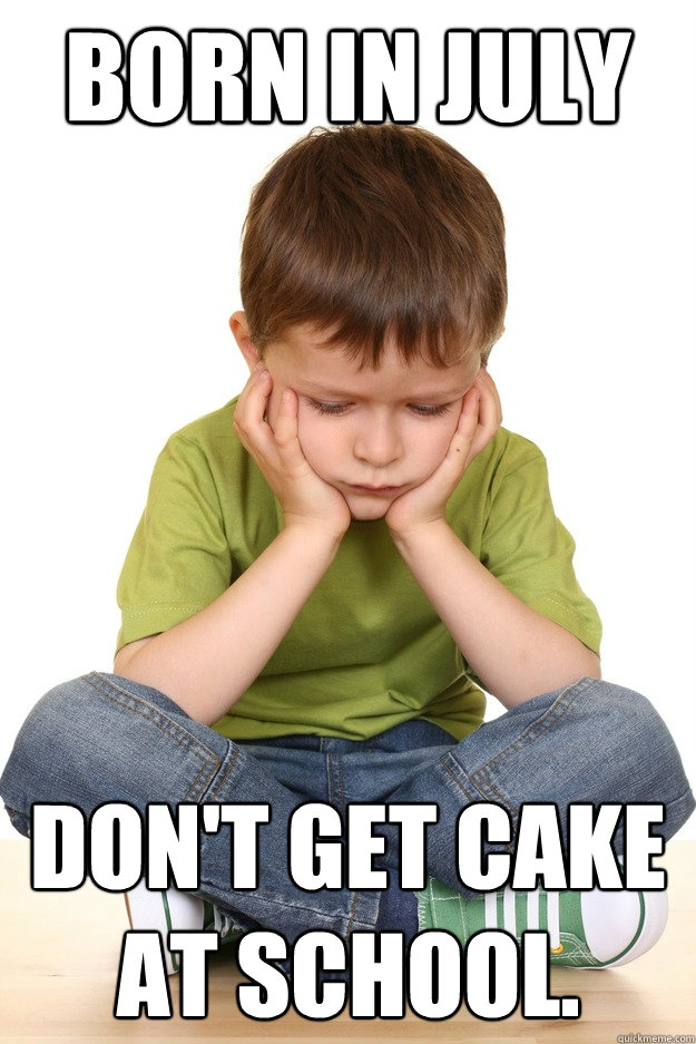 Born In July Don't Get Cake At School.  First grade problems