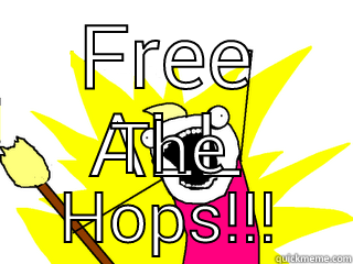 FREE ALL THE HOPS!!! All The Things
