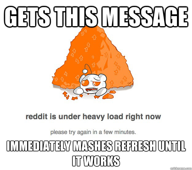 Gets this message immediately mashes refresh until it works - Gets this message immediately mashes refresh until it works  Misc