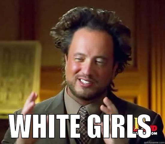  WHITE GIRLS Ancient Aliens