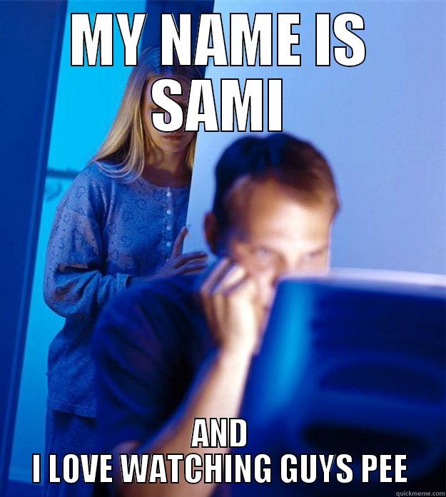 Watching you pee - MY NAME IS SAMI AND I LOVE WATCHING GUYS PEE Redditors Wife