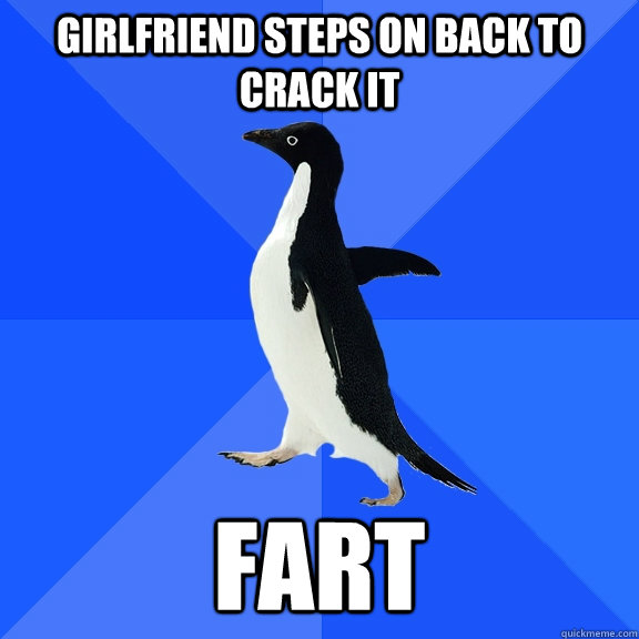 Girlfriend steps on back to crack it fart  Socially Awkward Penguin