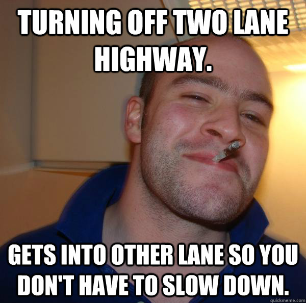 Turning off two lane highway. Gets into other lane so you don't have to slow down. - Turning off two lane highway. Gets into other lane so you don't have to slow down.  Misc