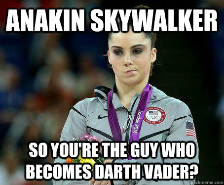 Anakin Skywalker So You're the guy who becomes Darth Vader?  