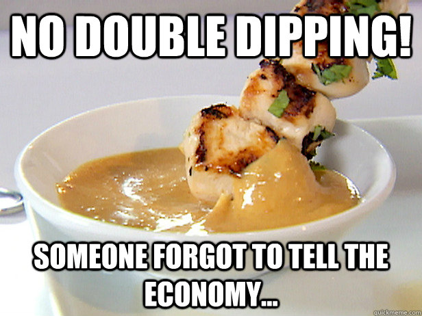 No Double Dipping! Someone Forgot To Tell The Economy...  Double-Dip