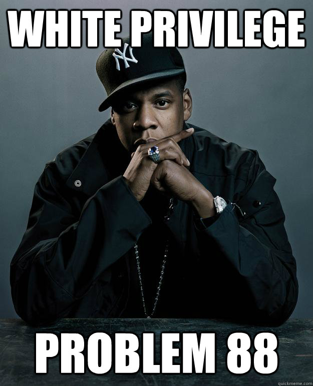 white privilege problem 88  Jay Z Problems