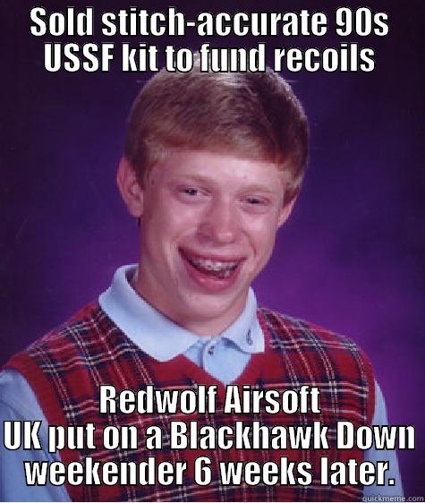SOLD STITCH-ACCURATE 90S USSF KIT TO FUND RECOILS REDWOLF AIRSOFT UK PUT ON A BLACKHAWK DOWN WEEKENDER 6 WEEKS LATER. Bad Luck Brian
