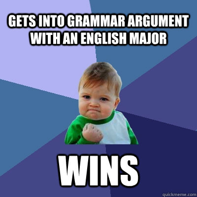gets into grammar argument with an english major wins  Success Kid