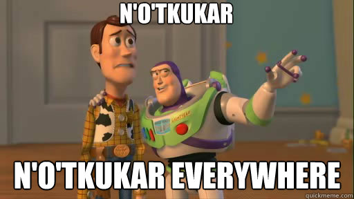 N'o'tkukar N'o'tkukar everywhere  Everywhere