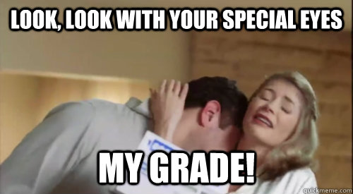 look, look with your special eyes my grade!  