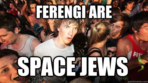 Ferengi are space jews  Sudden Clarity Clarence