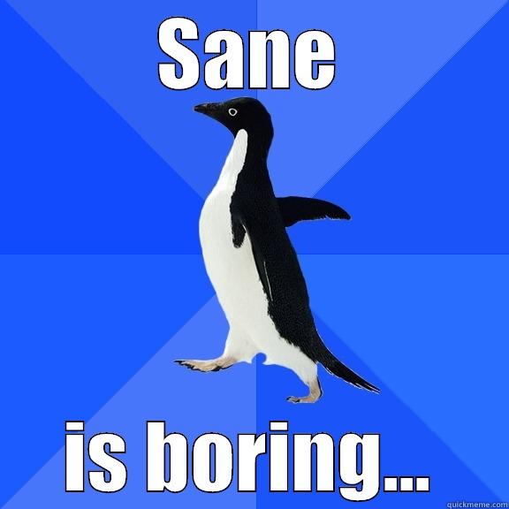 Mental Health Meme - SANE IS BORING... Socially Awkward Penguin