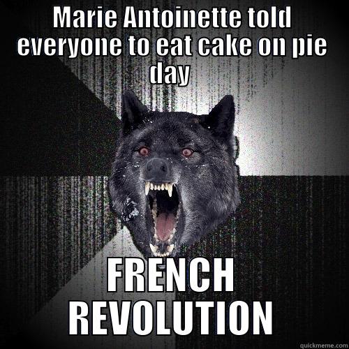 French revolution wolf - MARIE ANTOINETTE TOLD EVERYONE TO EAT CAKE ON PIE DAY  FRENCH REVOLUTION Insanity Wolf