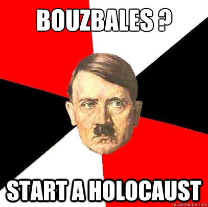 Bouzbales ? START A HOLOCAUST  Advice Hitler