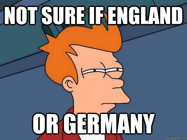 Not sure if england Or germany  Futurama Fry