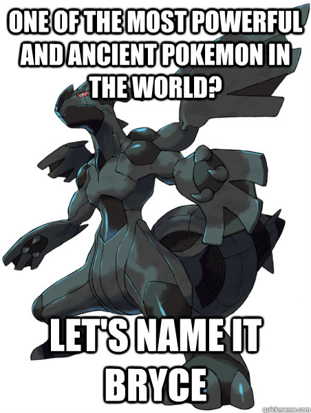One of the most powerful and ancient Pokemon in the world? Let's name it Bryce  - One of the most powerful and ancient Pokemon in the world? Let's name it Bryce   Misc