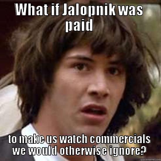 WHAT IF JALOPNIK WAS PAID TO MAKE US WATCH COMMERCIALS WE WOULD OTHERWISE IGNORE? conspiracy keanu