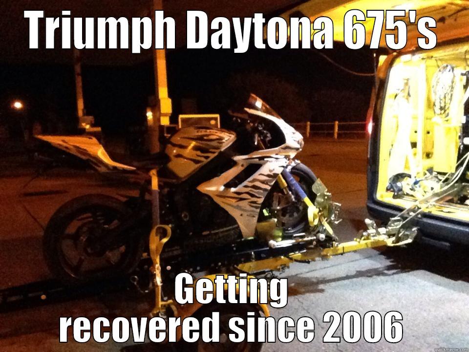 Triumphs  - TRIUMPH DAYTONA 675'S GETTING RECOVERED SINCE 2006 Misc