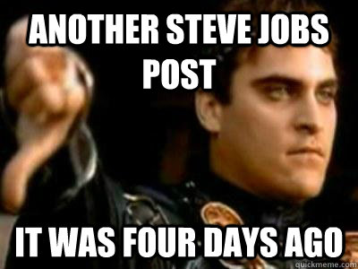 Another Steve Jobs Post It was four days ago  Downvoting Roman
