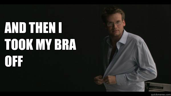 And then I took my bra off   Sexy John Green