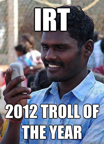 IRT 2012 troll of the year  Indian Race Troll