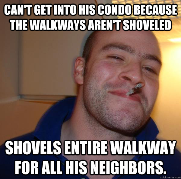 Can't get into his condo because the walkways aren't shoveled Shovels entire walkway for all his neighbors. - Can't get into his condo because the walkways aren't shoveled Shovels entire walkway for all his neighbors.  Misc