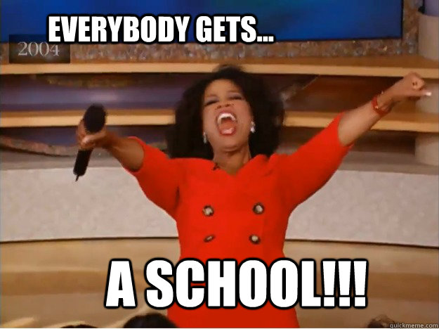Everybody gets... A School!!!    oprah you get a car